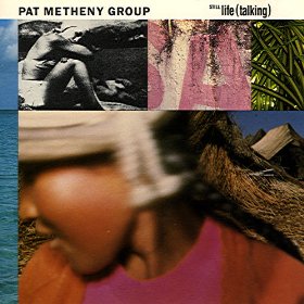 Pat Metheny Group, Still Life Talking